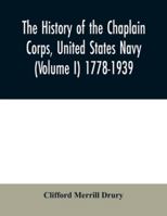 The history of the Chaplain Corps, United States Navy (Volume I) 1778-1939 9354030904 Book Cover