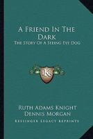 A Friend In The Dark: The Story Of A Seeing Eye Dog 1014770734 Book Cover