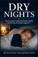 Dry Nights: The Complete Toddler Bedwetting Guide for Parents of Children Ages 2–5 (The Unburdened Woman) B0GYP1K45X Book Cover
