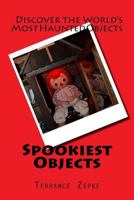 Spookiest Objects: Discover the World's Most Haunted Objects 1942738218 Book Cover