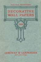 Decorative Wall Papers: Practical Suggestions From the Retailer's Exclusive Line for 1909 B0DST9DCV7 Book Cover