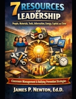7 Resources of Leadership: Includes Classroom Management and Bullying Prevention Strategies B0GXBY94CQ Book Cover