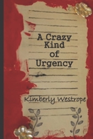 A CRAZY KIND OF URGENCY 1732459819 Book Cover