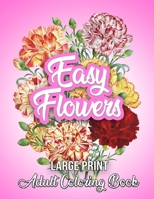 LARGE PRINT EASY FLOWERS Adult Coloring Book: Coloring Book for Seniors | Simple and Beautiful Flowers Designs B0932CSQNQ Book Cover