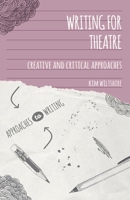 Writing for Theatre: Creative and Critical Approaches (Approaches to Writing) 1137369191 Book Cover