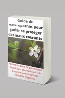 Guide de naturopathie pour se protéger des maux courants B0BL9X8K12 Book Cover