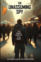 The Unassuming Spy: The Inside Story of a CIA Asset B0F9SWXZ6Y Book Cover