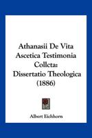 Athanasii De Vita Ascetica Testimonia Collcta: Dissertatio Theologica (1886) 1161019065 Book Cover
