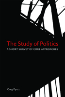 Study of Politics: A Short Survey of Core Approaches 1442601434 Book Cover