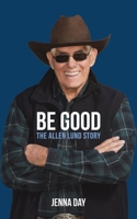 Be Good: The Allen Lund Story 1635825865 Book Cover