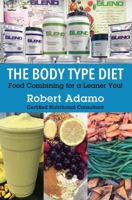 The Body Type Diet: Food Combining for a Leaner You! 147878301X Book Cover