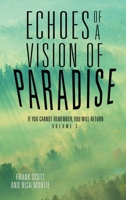 Echoes of a Vision of Paradise Volume 3: If You Cannot Remember, You Will Return 1504342585 Book Cover