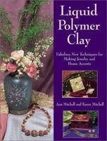 Liquid Polymer Clay: Fabulous New Techniques for Making Jewelry and Home Accents 0873495632 Book Cover