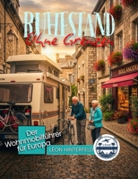 RUHESTAND OHNE GRENZEN: Der Wohnmobilführer für Europa – 25 landschaftlich reizvolle Routen, versteckte Campingplätze und stressfreie Reiserouten für das Leben auf der Straße (German Edition) B0G5HRK6WJ Book Cover