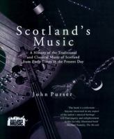 Scotland's Music: A History of the Traditional and Classic Music of Scotland from Early Times to the Present Day 1845961609 Book Cover