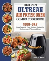 Ultrean Air Fryer Oven Combo Cookbook 2020-2021: 1000-Day Easy Tasty Air Fryer Recipes Cooked for Beginners and Advanced Users 1803209372 Book Cover