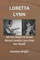 Loretta Lynn: All You Need To Know About Loretta Lynn And Her Death B0BHC5SXJ3 Book Cover