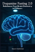 Dopamine Fasting 2.0: Rebalance Your Brain Chemistry in 72 Hours B0F47Q93HX Book Cover