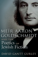 Me�r Aaron Goldschmidt and the Poetics of Jewish Fiction 0815634722 Book Cover