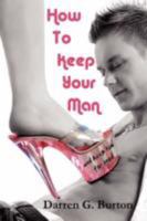 How To Keep Your Man: And Keep Him For Good 147756585X Book Cover