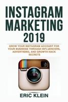 Instagram Marketing 2019: Grow Your Instagram Account for Your Business through Influencers, Advertising, and Growth Hack Secrets 1774340607 Book Cover