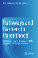 Pathways and Barriers to Parenthood: Existential Concerns Regarding Fertility, Pregnancy, and Early Parenthood 3030248631 Book Cover