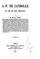 A. P. de Candolle, Sa Vie Et Ses Travaux (Classic Reprint) 1167617371 Book Cover