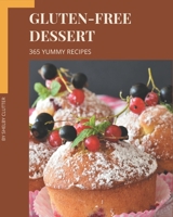 365 Yummy Gluten-Free Dessert Recipes: A Yummy Gluten-Free Dessert Cookbook for Your Gathering B08J5972FG Book Cover