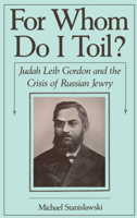 For Whom Do I Toil? Judah Leib Gordon & the Crisis of Russian Jewry (Studies in Jewish History)