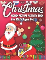 Christmas Hidden Picture Activity Book For Kids Ages 4-8: 250 + Objects to Find: Christmas Hunt Seek And Find Coloring Activity Book - Christmas Brain Challenge Games For Kids - Christmas Hidden Pictu 1671917650 Book Cover