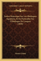 Notice Historique Sur Les Obélisques Égyptiens: Et En Particulier Sur L'obélisque De Louqsor ...... 1146063296 Book Cover