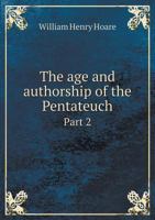 The age and authorship of the Pentateuch Part 2 5519136254 Book Cover