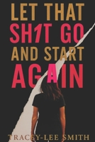 Let That Sh1t Go and Start Again B0F89F6QVR Book Cover