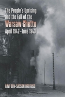 The People's Uprising and the Fall of Warsaw Ghetto, April 1942–June 1943 (The Tauber Institute Series for the Study of European Jewry) 1684583063 Book Cover