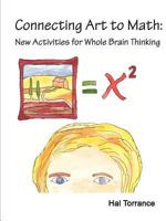 Connecting Art to Math: New Activities for Whole Brain Thinking 1478147008 Book Cover