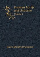 Erasmus His Life and Character Volume 1 5518793537 Book Cover