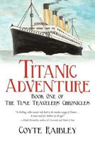 Titanic Adventure: The Time Travelers' Chronicles 146209645X Book Cover