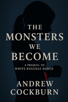 The Monsters We Become B0GBVF4P8R Book Cover