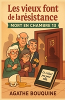Les vieux font de la résistance – Mort en chambre 13: Un cosy crime tendre, drôle et caustique, où l’âge n’empêche pas de flairer le crime… surtout ... des portes bien familières. (French Edition) B0FS14JWKG Book Cover