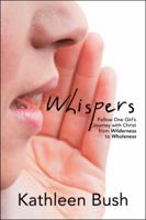 Whispers: Follow One Girl's Journey with Christ from Wilderness to Wholeness 1504392434 Book Cover