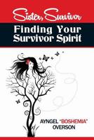 Sister, Survivor: Finding Your Survivor Spirit 098455260X Book Cover
