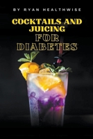 Cocktails and Juicing for Diabetes (Diabetic Therapy) B0CSR3BG17 Book Cover