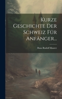 Kurze Geschichte Der Schweiz Für Anfänger... 1022271822 Book Cover