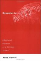 Dynamics in Action: Intentional Behavior as a Complex System 0262600471 Book Cover