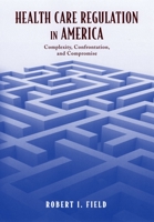 Health Care Regulation in America: Complexity, Confrontation, and Compromise 0195159683 Book Cover