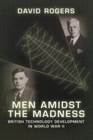 Men Amidst the Madness: British Technology Development in World War II 1909982083 Book Cover