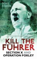 Kill the Führer: Section X and Operation Foxley 0750930535 Book Cover