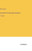 Zeitschrift für Deutsches Alterthum: 15. Band 3382005816 Book Cover