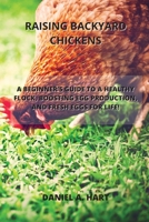 Raising Backyard Chickens: A Beginner's Guide to a Healthy Flock, Boosting Egg Production, and Fresh Eggs for Life! 0114657483 Book Cover