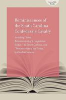 Reminiscences of the South Carolina Confederate Cavalry: Including Some Reminiscences of a Confederate Soldier, by Edwin Calhoun, and Reminiscences of the Sixties, by Charles Crosland 1570038139 Book Cover
